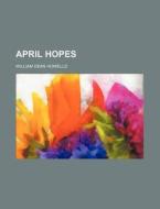April Hopes (1888) di William Dean Howells edito da General Books Llc