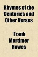 Rhymes Of The Centuries And Other Verses di Frank Mortimer Hawes edito da General Books Llc