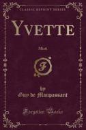 Yvette di Guy De Maupassant edito da Forgotten Books