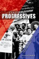 Cold War Progressives di Jacqueline Castledine edito da University of Illinois Press