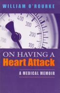 On Having a Heart Attack: A Medical Memoir di William O'Rourke edito da UNIV OF NOTRE DAME