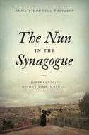 The Nun In The Synagogue di Emma O'Donnell Polyakov edito da Pennsylvania State University Press