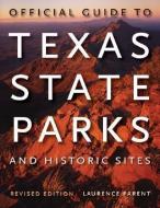 Official Guide to Texas State Parks and Historic Sites: Revised Edition di Laurence Parent edito da UNIV OF TEXAS PR