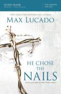 He Chose the Nails Study Guide di Max Lucado edito da Thomas Nelson