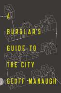 A Burglar'S Guide to the City di Geoff Manaugh edito da Farrar, Straus & Giroux Inc