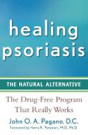 Healing Psoriasis: The Natural Alternative di John O. A. Pagano edito da WILEY