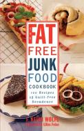 The Fat-Free Junk Food Cookbook di J. Kevin Wolfe edito da Crown
