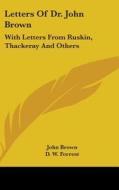 Letters Of Dr. John Brown: With Letters di JOHN BROWN edito da Kessinger Publishing