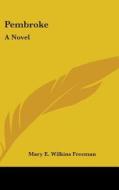 Pembroke: A Novel di MARY E. WIL FREEMAN edito da Kessinger Publishing