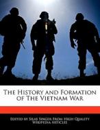 The History and Formation of the Vietnam War di Silas Singer edito da WEBSTER S DIGITAL SERV S