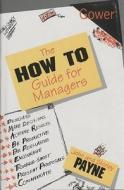 The " How To Guide For Managers di John Payne, Shirley Payne edito da Gower Publishing Ltd