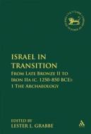 Israel in Transition, Volume 1: From Late Bronze II to Iron Iia (C. 1250-850 B.C.E.). Archaeology edito da CONTINNUUM 3PL