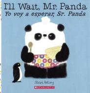 I'll Wait, Mr. Panda/Yo Voy a Esperar, Sr. Panda di Steve Antony edito da TURTLEBACK BOOKS