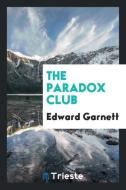 The Paradox Club di Edward Garnett edito da Trieste Publishing