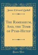 The Ramesseum, And, the Tomb of Ptah-Hetep (Classic Reprint) di James Edward Quibell edito da Forgotten Books