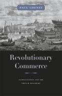 Revolutionary Commerce - Globalization and the French Monarchy di Paul Cheney edito da Harvard University Press