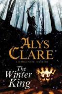 The Winter King: A Hawkenlye 13th Century British Mystery di Alys Clare edito da Severn House Large Print