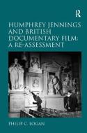 Humphrey Jennings and British Documentary Film: A Re-assessment di Philip C. Logan edito da Taylor & Francis Ltd