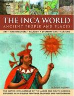The Inca World: Ancient People & Places: Art, Architecture, Religion, Everyday Life and Culture: The Native Civilization di David Jones edito da LORENZ BOOKS