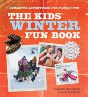 The Kids' Winter Fun Book: Homespun Adventures for Family Fun di Claire Gillman, Sam Martin edito da Barron's Educational Series