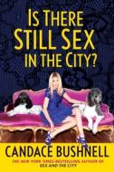 Is There Still Sex in the City? di Candace Bushnell edito da GROVE PR