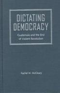 Dictating Democracy di Rachel M. McCleary edito da University Press Of Florida