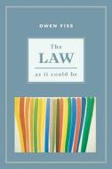 The Law as it Could Be di Owen Fiss edito da New York University Press