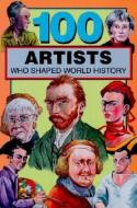 100 Artists Who Shaped World History di Barbara Krystal edito da BLUEWOOD BOOKS
