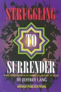 Struggling to Surrender: Some Impressions of an American Convert to Islam di Jeffery B. Lang, Jeffrey Lang edito da Amana Publications