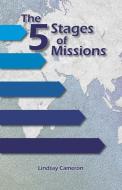 THE 5 STAGES OF MISSIONS: BUILDING GENUI di LINDSAY CAMERON edito da LIGHTNING SOURCE UK LTD
