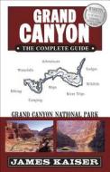 Grand Canyon: The Complete Guide di James Kaiser edito da Destination Press