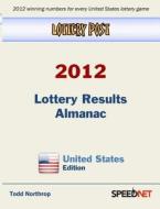 Lottery Post 2012 Lottery Results Almanac, United States Edition di Todd Northrop edito da Speednet Group