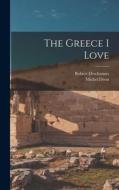 The Greece I Love di Robert Descharnes, Michel Déon edito da LIGHTNING SOURCE INC