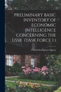 Preliminary Basic Inventory of Economic Intelligence Concerning the USSR (Task Force I ) edito da LIGHTNING SOURCE INC