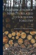 Classification of Subjects Related to Southern Forestry; 1945 edito da LIGHTNING SOURCE INC
