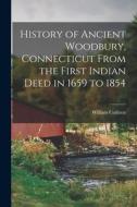 History of Ancient Woodbury, Connecticut From the First Indian Deed in 1659 to 1854 di William Cothren edito da LEGARE STREET PR