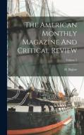 The American Monthly Magazine And Critical Review; Volume 2 di H. Biglow edito da LEGARE STREET PR