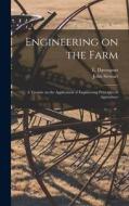 Engineering on the Farm: A Treatise on the Application of Engineering Principles to Agriculture di John Stewart, E. Davenport edito da LEGARE STREET PR