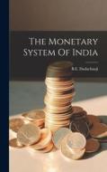 The Monetary System Of India di Be Dadachanji edito da LEGARE STREET PR