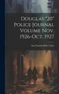 Douglas "20" Police Journal Volume Nov. 1926-Oct. 1927 edito da LEGARE STREET PR