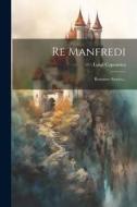 Re Manfredi: Romanzo Storico... di Luigi Capranica edito da LEGARE STREET PR