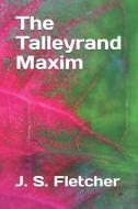 The Talleyrand Maxim di J. S. Fletcher edito da INDEPENDENTLY PUBLISHED