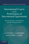 International Courts and the Performance of International Agreements di Clifford Carrubba, Matthew Gabel edito da Cambridge University Press