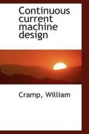 Continuous Current Machine Design di Cramp William edito da Bibliolife
