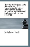 How To Make Type Talk; The Relation Of Typography To Voice Modulation di Lewis Barnard Joseph edito da Bibliolife