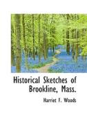 Historical Sketches Of Brookline, Mass. di Harriet F Woods edito da Bibliolife