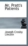Mr. Pratt's Patients di Joseph Crosby Lincoln edito da Bibliolife