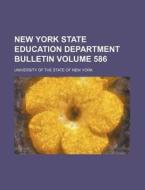 New York State Education Department Bulletin Volume 586 di University Of the State of New York edito da Rarebooksclub.com