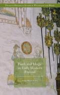 Faith and Magic in Early Modern Finland di Raisa Maria Toivo edito da Palgrave Macmillan UK