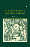 The Culture of Equity in Early Modern England di Mark Fortier edito da Taylor & Francis Ltd